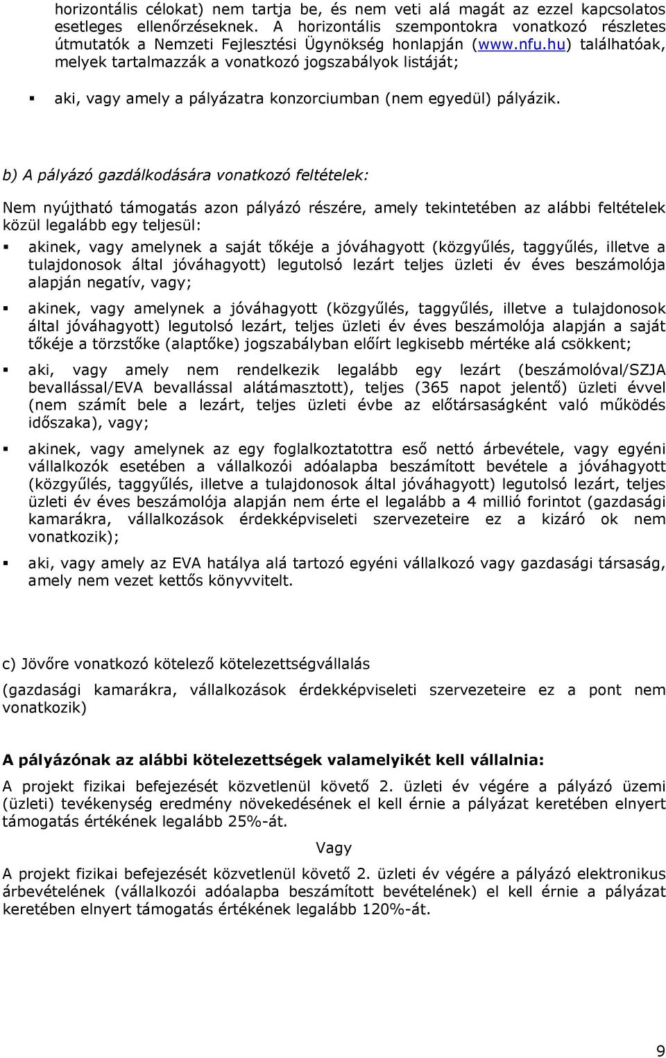 hu) találhatóak, melyek tartalmazzák a vonatkozó jogszabályok listáját; aki, vagy amely a pályázatra konzorciumban (nem egyedül) pályázik.