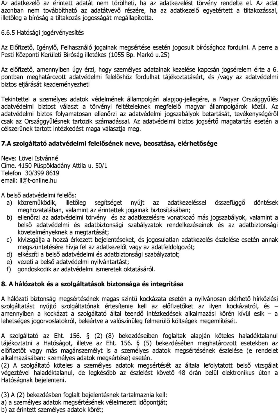 6.5 Hatósági jogérvényesítés Az Előfizető, Igénylő, Felhasználó jogainak megsértése esetén jogosult bírósághoz fordulni. A perre a Pesti Központi Kerületi Bíróság illetékes (1055 Bp. Markó u.