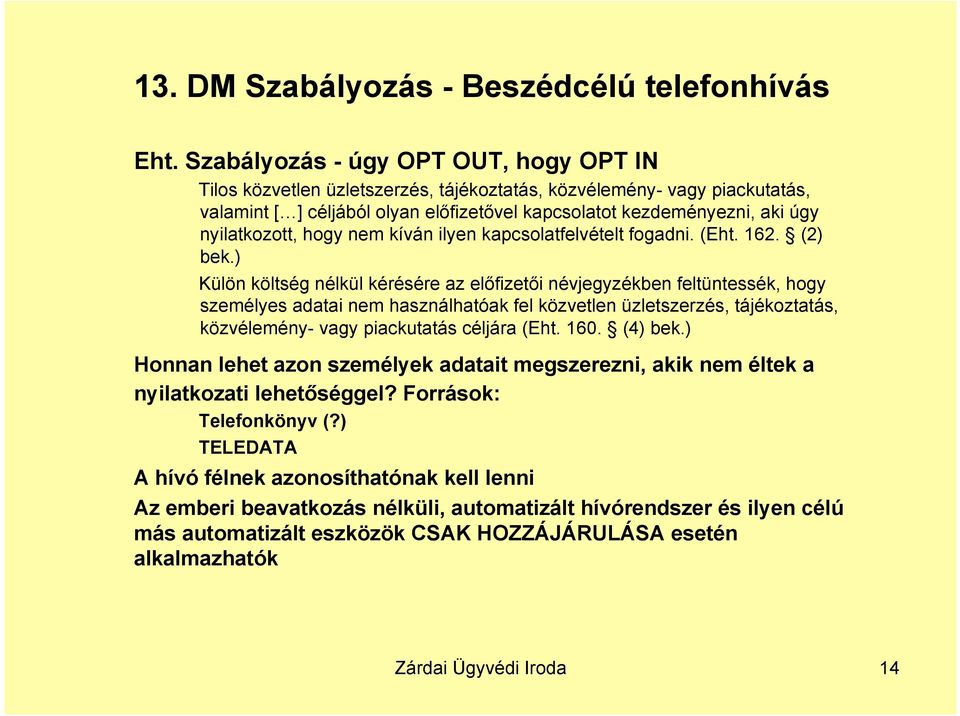 nyilatkozott, hogy nem kíván ilyen kapcsolatfelvételt fogadni. (Eht. 162. (2) bek.