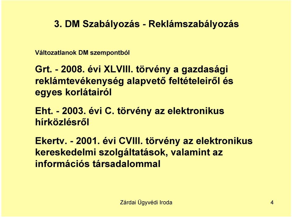 - 2003. évi C. törvény az elektronikus hírközlésről Ekertv. - 2001. évi CVIII.