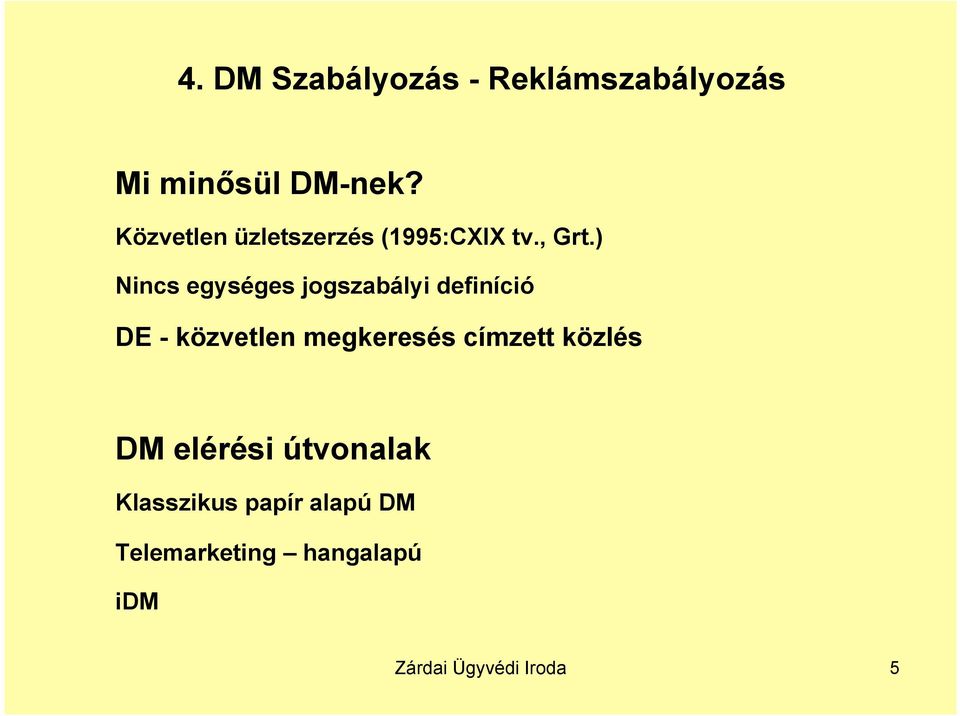 ) Nincs egységes jogszabályi definíció DE - közvetlen megkeresés