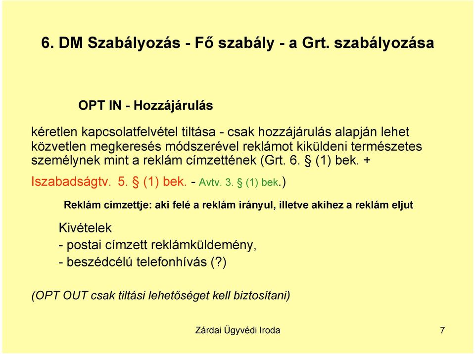 módszerével reklámot kiküldeni természetes személynek mint a reklám címzettének (Grt. 6. (1) bek. + Iszabadságtv. 5. (1) bek. - Avtv.