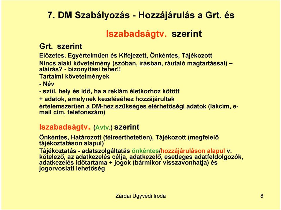 hely és idő, ha a reklám életkorhoz kötött + adatok, amelynek kezeléséhez hozzájárultak értelemszerűen a DM-hez szükséges elérhetőségi adatok (lakcím, e- mail cím, telefonszám) Iszabadságtv. (Avtv.