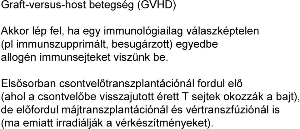 Elsősorban csontvelőtranszplantációnál fordul elő (ahol a csontvelőbe visszajutott érett T