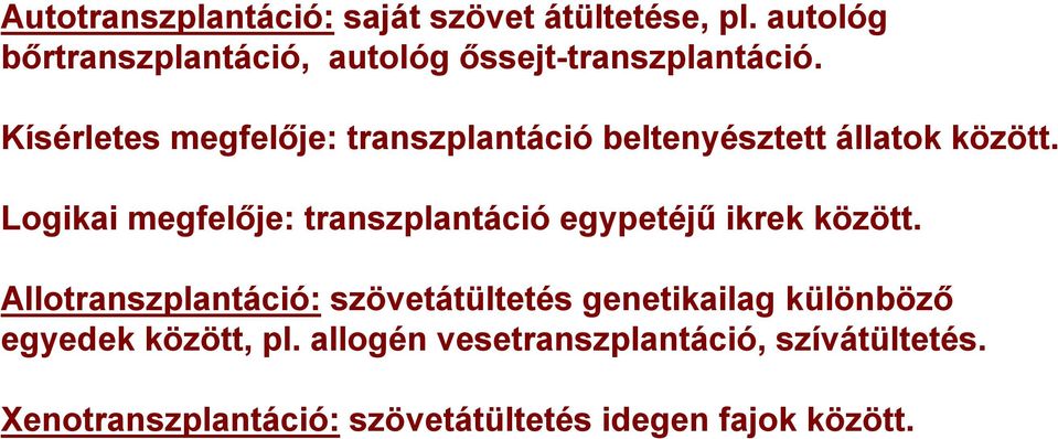 Kísérletes megfelője: transzplantáció beltenyésztett állatok között.