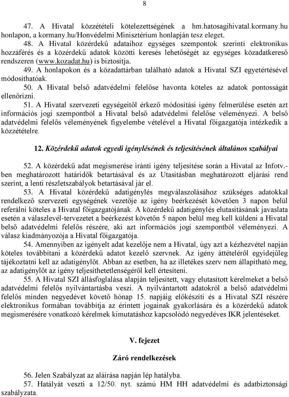 hu) is biztosítja. 49. A honlapokon és a közadattárban található adatok a Hivatal SZI egyetértésével módosíthatóak. 50.