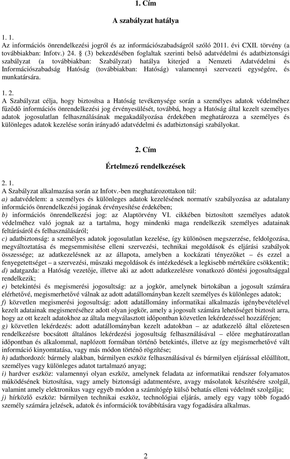 Hatóság) valamennyi szervezeti egységére, és munkatársára. 1. 2.