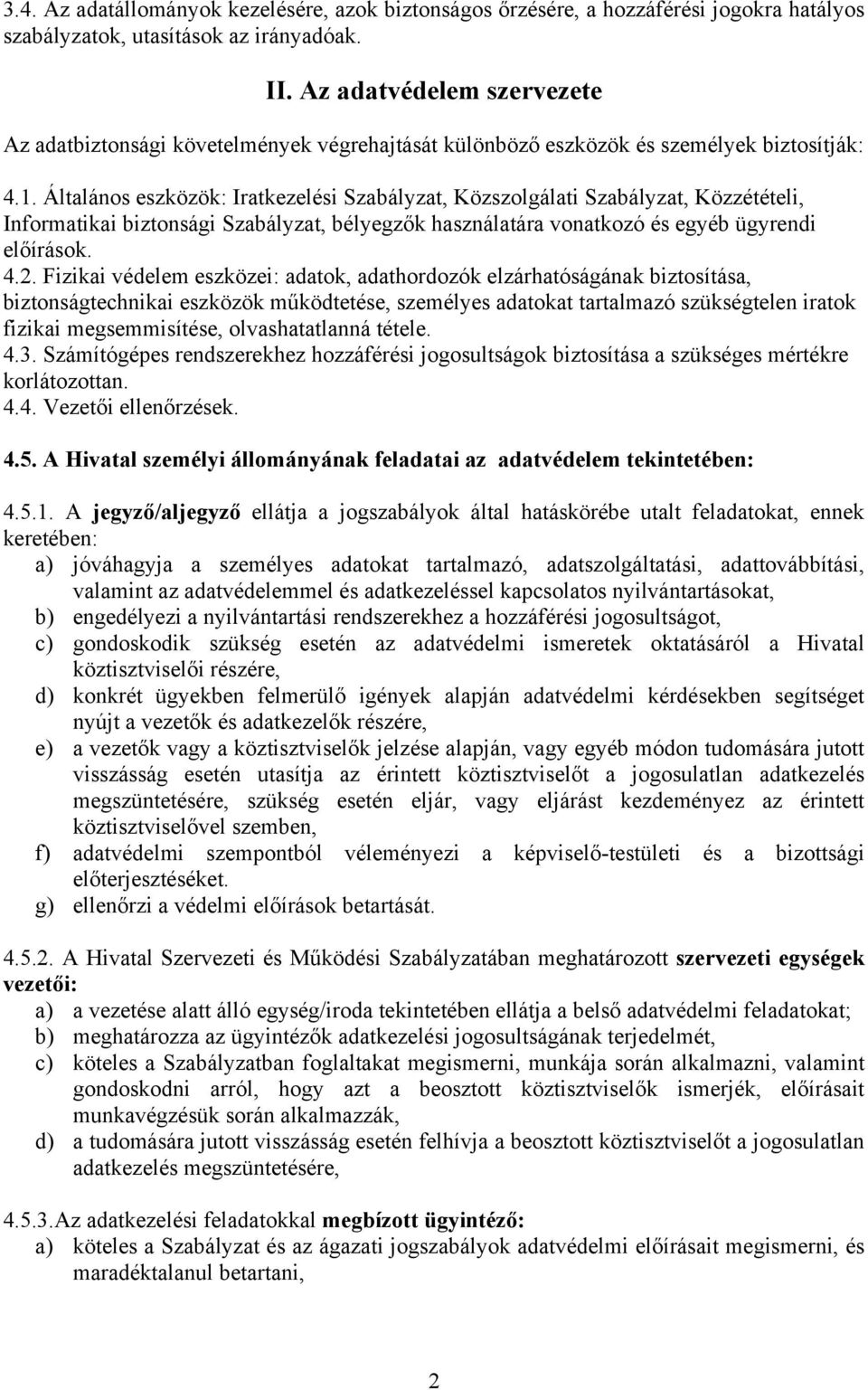 Általános eszközök: Iratkezelési Szabályzat, Közszolgálati Szabályzat, Közzétételi, Informatikai biztonsági Szabályzat, bélyegzők használatára vonatkozó és egyéb ügyrendi előírások. 4.2.