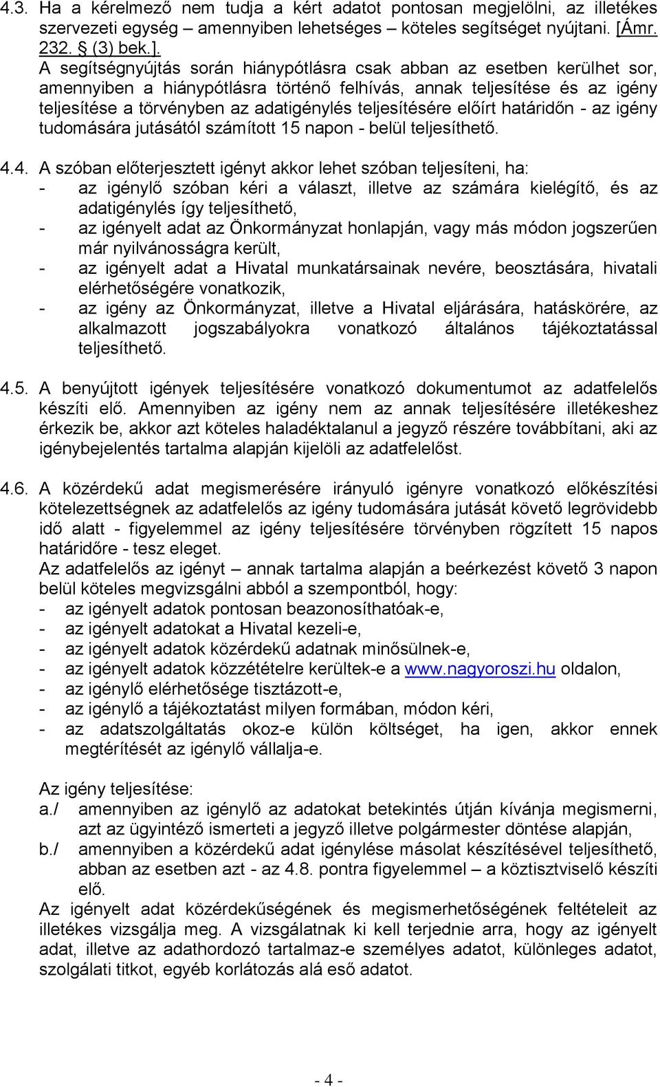 teljesítésére előírt határidőn - az igény tudomására jutásától számított 15 napon - belül teljesíthető. 4.