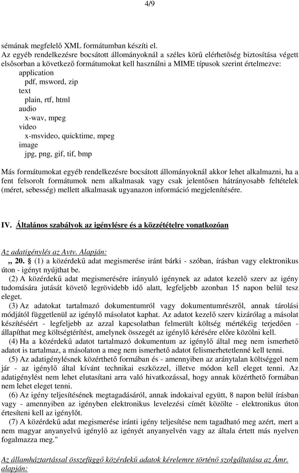 msword, zip text plain, rtf, html audio x-wav, mpeg video x-msvideo, quicktime, mpeg image jpg, png, gif, tif, bmp Más formátumokat egyéb rendelkezésre bocsátott állományoknál akkor lehet alkalmazni,