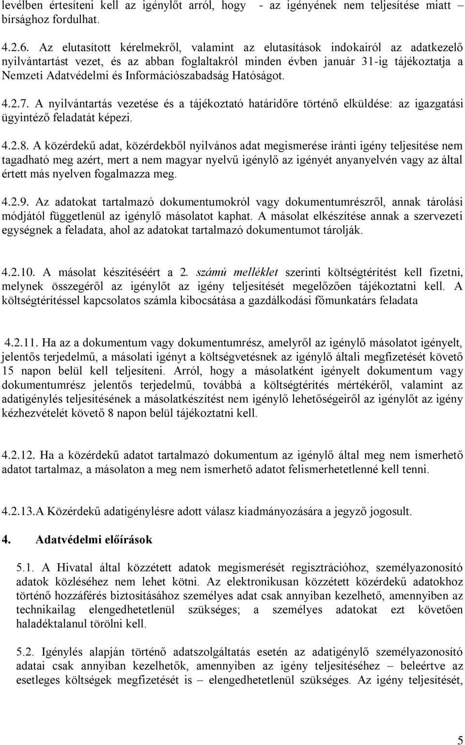 Információszabadság Hatóságot. 4.2.7. A nyilvántartás vezetése és a tájékoztató határidőre történő elküldése: az igazgatási ügyintéző feladatát képezi. 4.2.8.