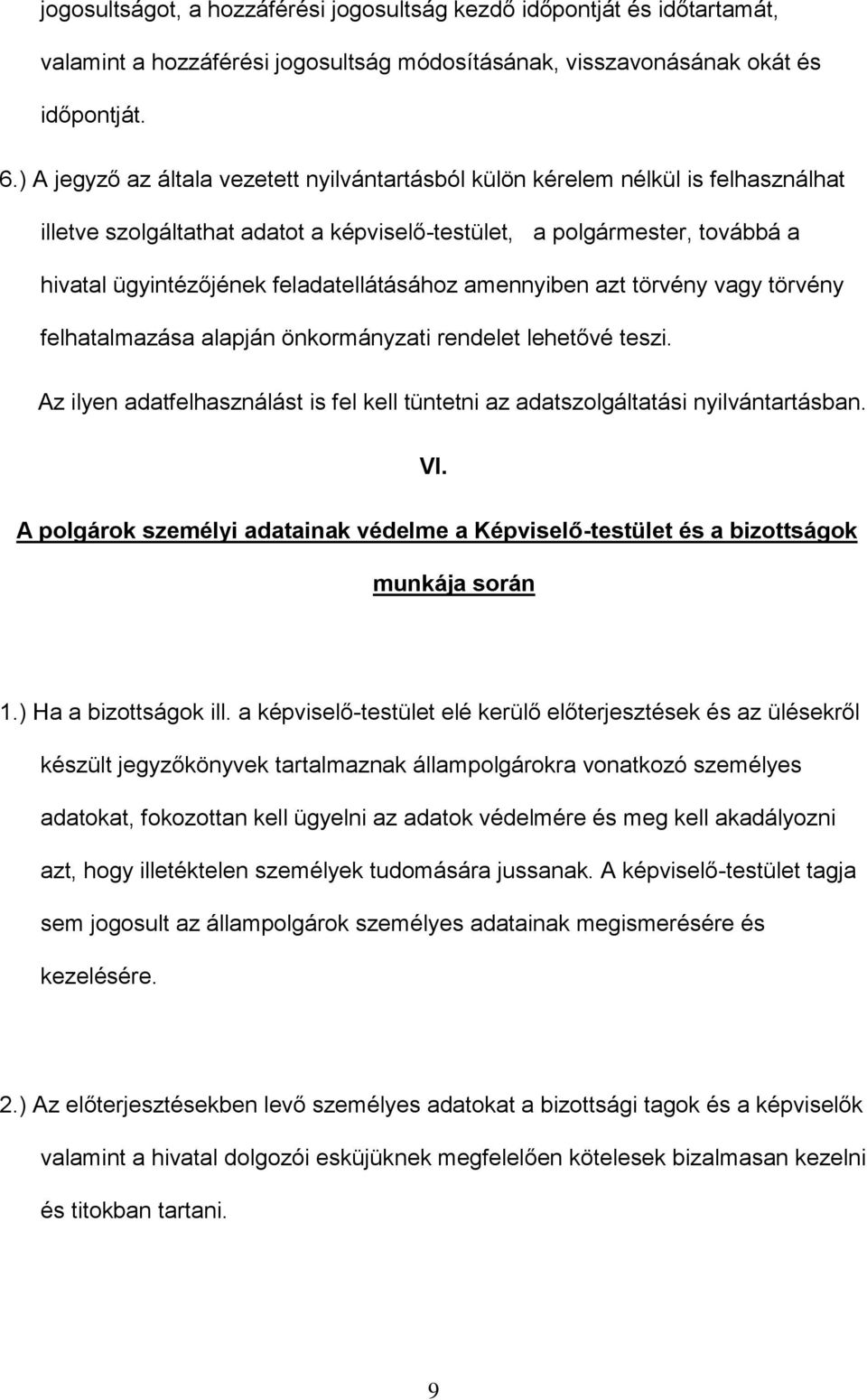 feladatellátásához amennyiben azt törvény vagy törvény felhatalmazása alapján önkormányzati rendelet lehetővé teszi.