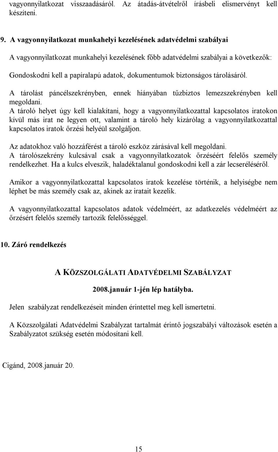 biztonságos tárolásáról. A tárolást páncélszekrényben, ennek hiányában tűzbiztos lemezszekrényben kell megoldani.