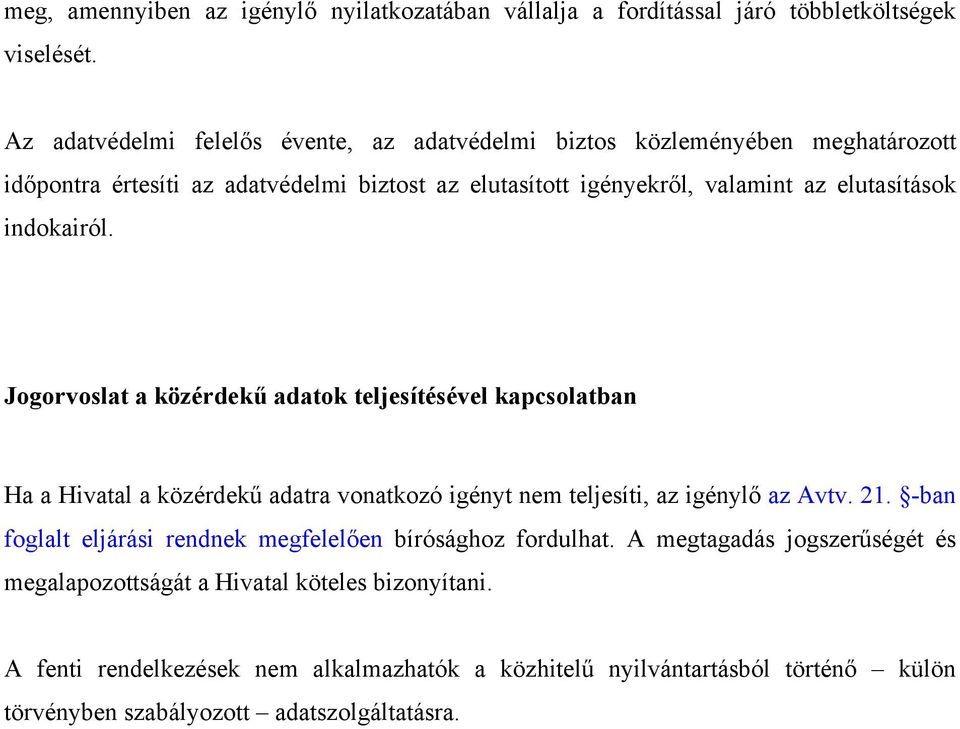 indokairól. Jogorvoslat a közérdekű adatok teljesítésével kapcsolatban Ha a Hivatal a közérdekű adatra vonatkozó igényt nem teljesíti, az igénylő az Avtv. 21.