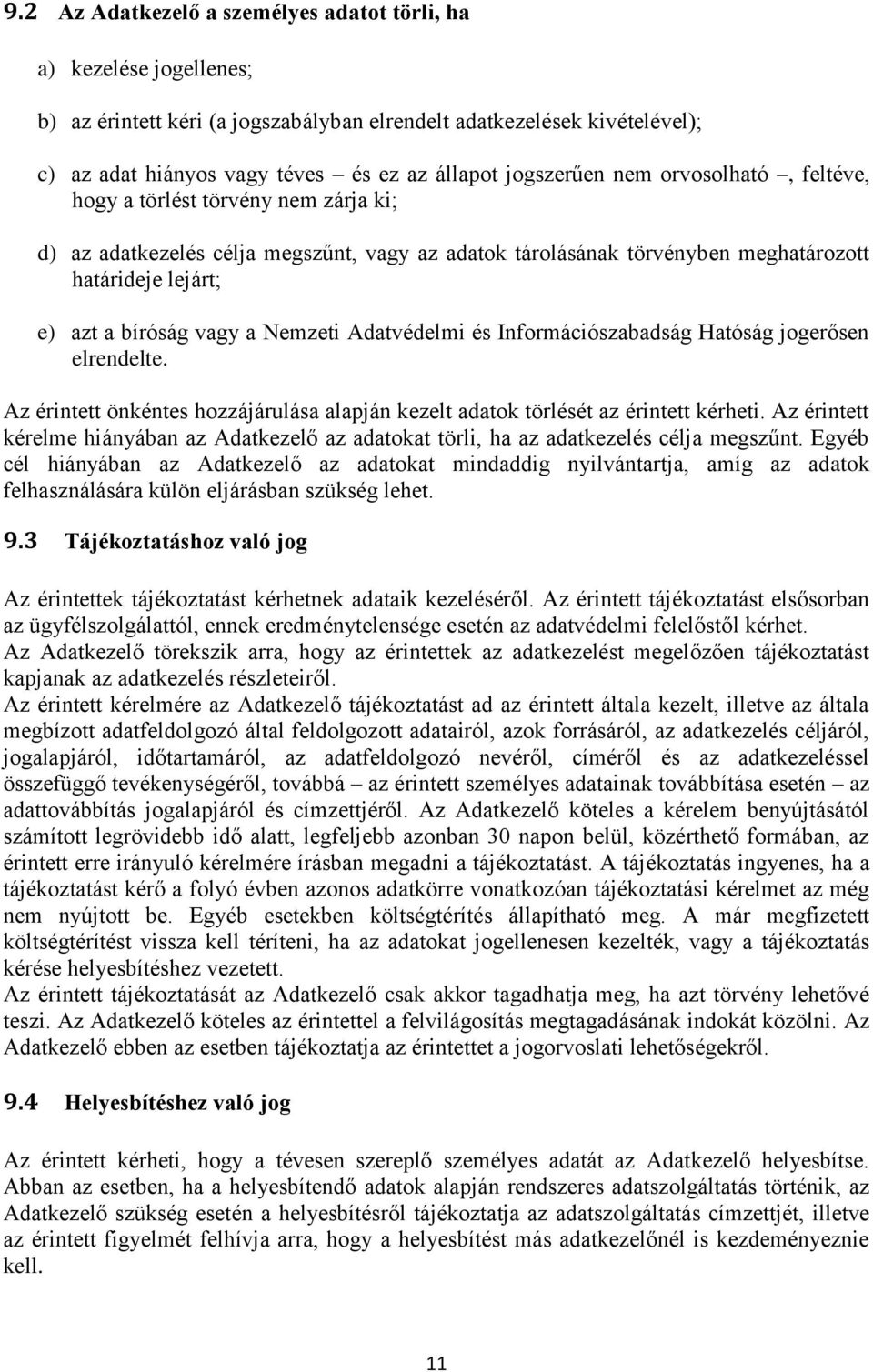 vagy a Nemzeti Adatvédelmi és Információszabadság Hatóság jogerősen elrendelte. Az érintett önkéntes hozzájárulása alapján kezelt adatok törlését az érintett kérheti.