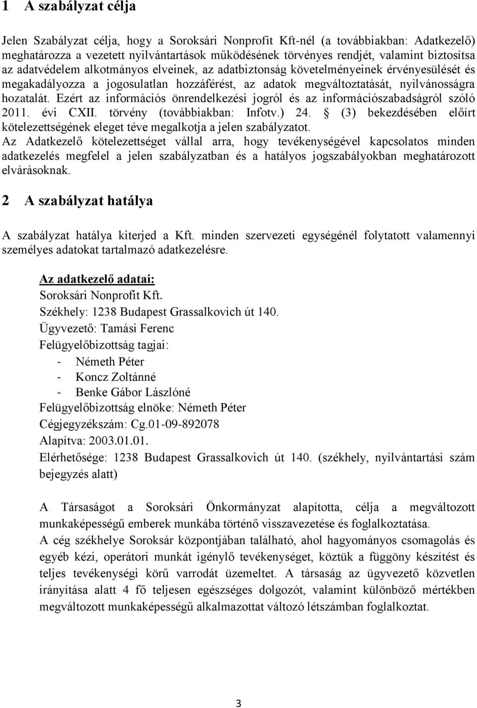 Ezért az információs önrendelkezési jogról és az információszabadságról szóló 2011. évi CXII. törvény (továbbiakban: Infotv.) 24.