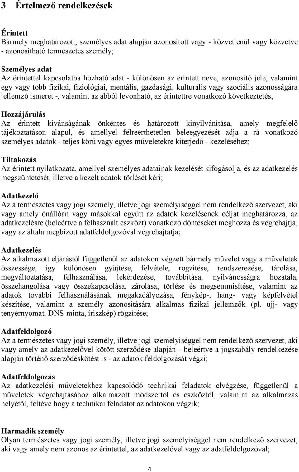 valamint az abból levonható, az érintettre vonatkozó következtetés; Hozzájárulás Az érintett kívánságának önkéntes és határozott kinyilvánítása, amely megfelelő tájékoztatáson alapul, és amellyel