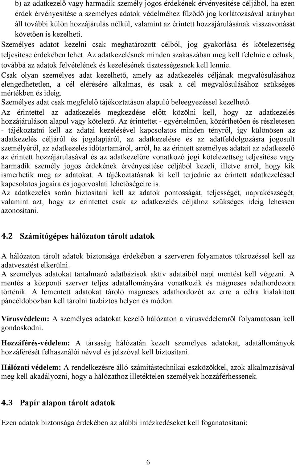 Személyes adatot kezelni csak meghatározott célból, jog gyakorlása és kötelezettség teljesítése érdekében lehet.