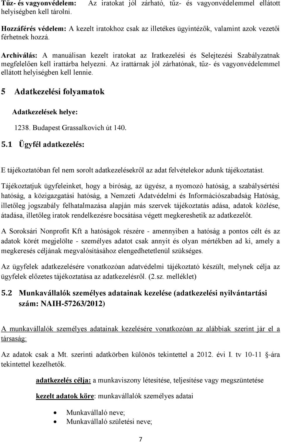 Archiválás: A manuálisan kezelt iratokat az Iratkezelési és Selejtezési Szabályzatnak megfelelően kell irattárba helyezni.