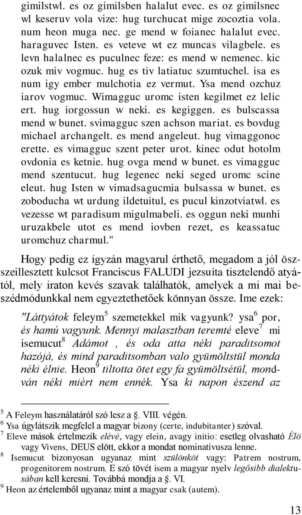 Ysa mend ozchuz iarov vogmuc. Wimagguc uromc isten kegilmet ez lelic ert. hug iorgossun w neki. es kegiggen. es bulscassa mend w bunet. svimagguc szen achson mariat. es bovdug michael archangelt.