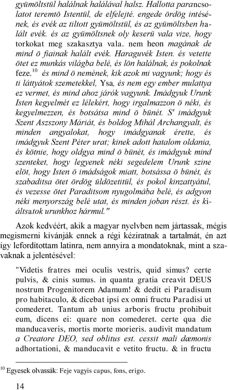 és vetette ötet ez munkás világba belé, és lön halálnak, és pokolnak feze.