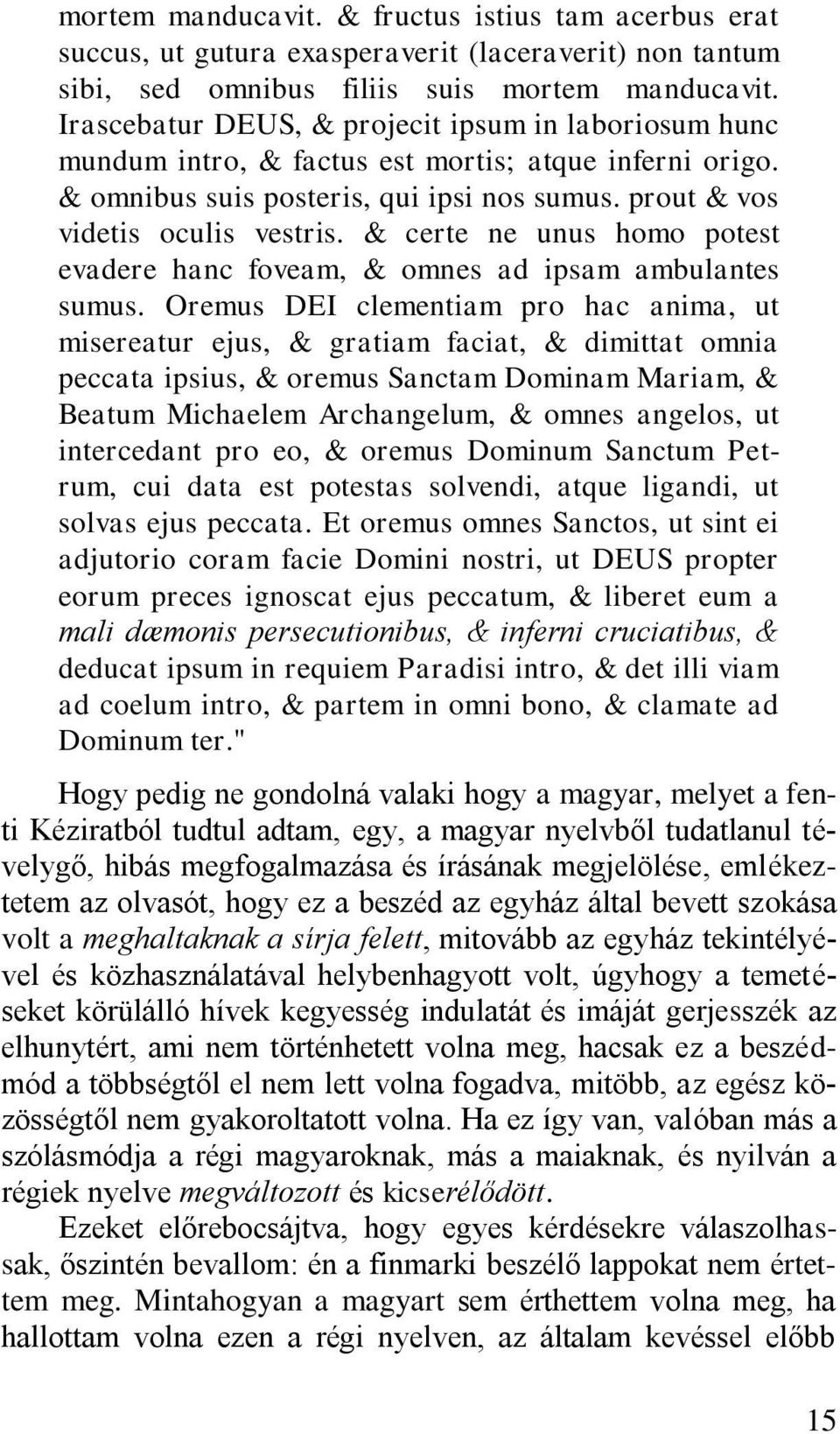 & certe ne unus homo potest evadere hanc foveam, & omnes ad ipsam ambulantes sumus.