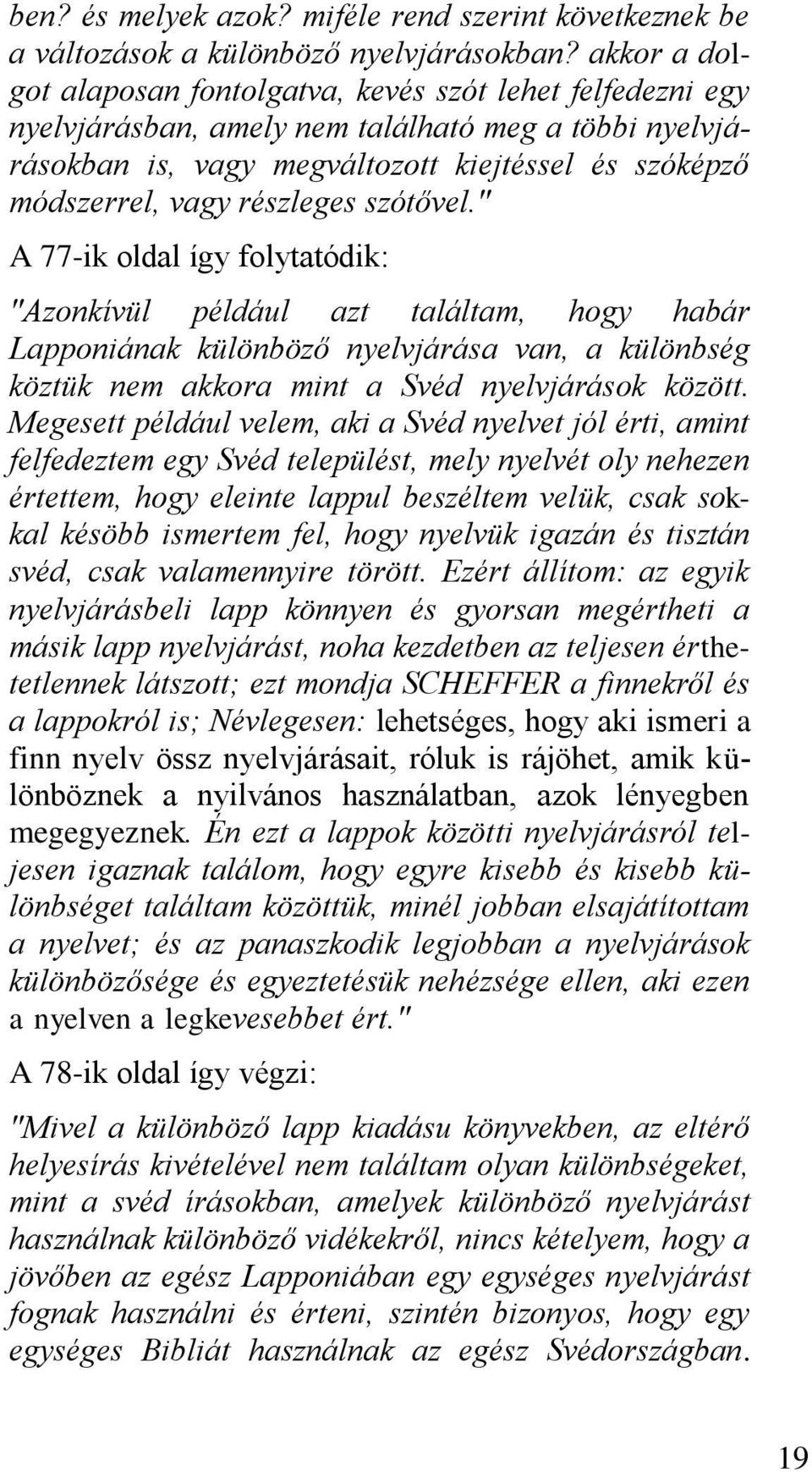 részleges szótővel." A 77-ik oldal így folytatódik: "Azonkívül például azt találtam, hogy habár Lapponiának különböző nyelvjárása van, a különbség köztük nem akkora mint a Svéd nyelvjárások között.