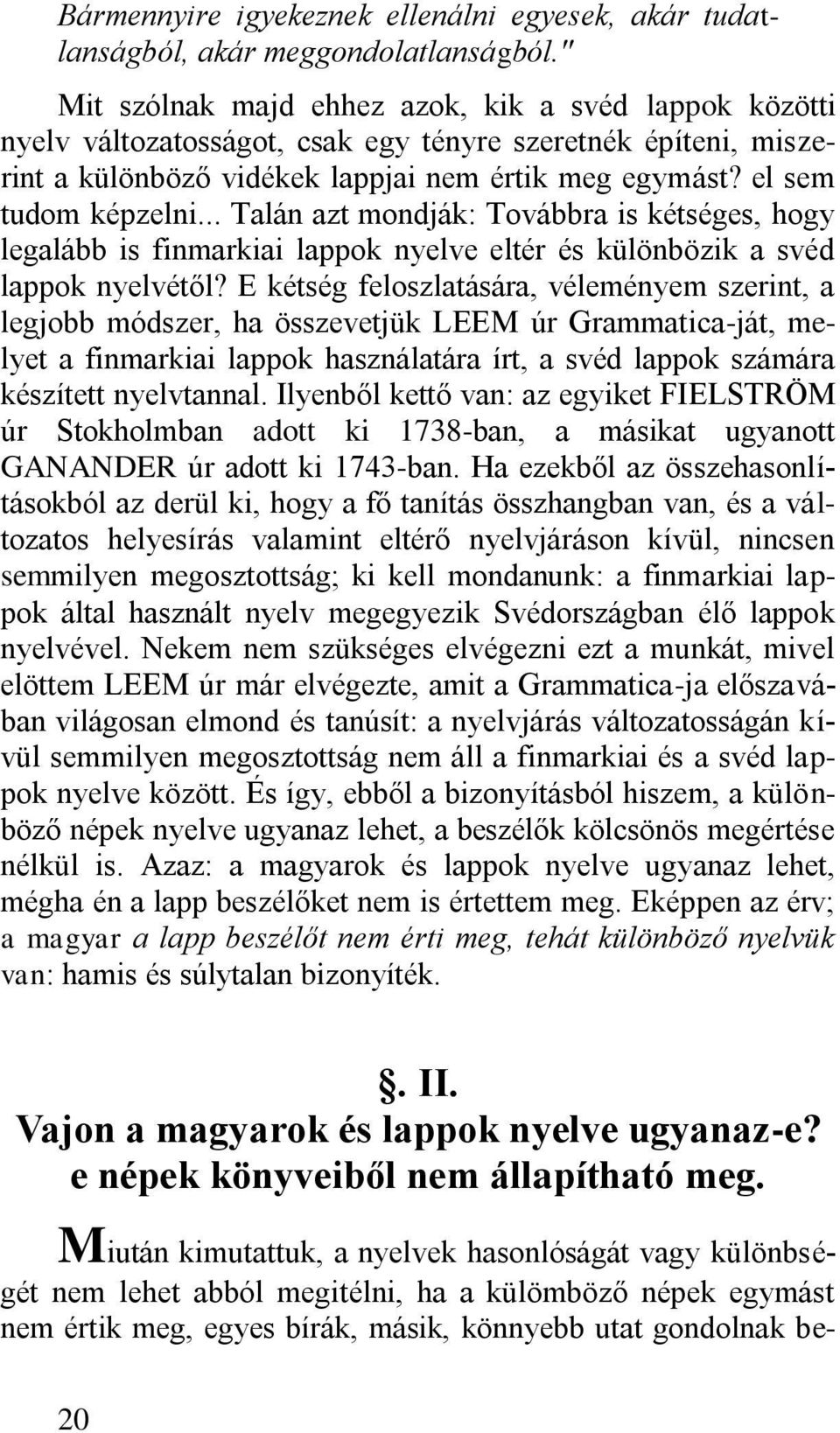 .. Talán azt mondják: Továbbra is kétséges, hogy legalább is finmarkiai lappok nyelve eltér és különbözik a svéd lappok nyelvétől?