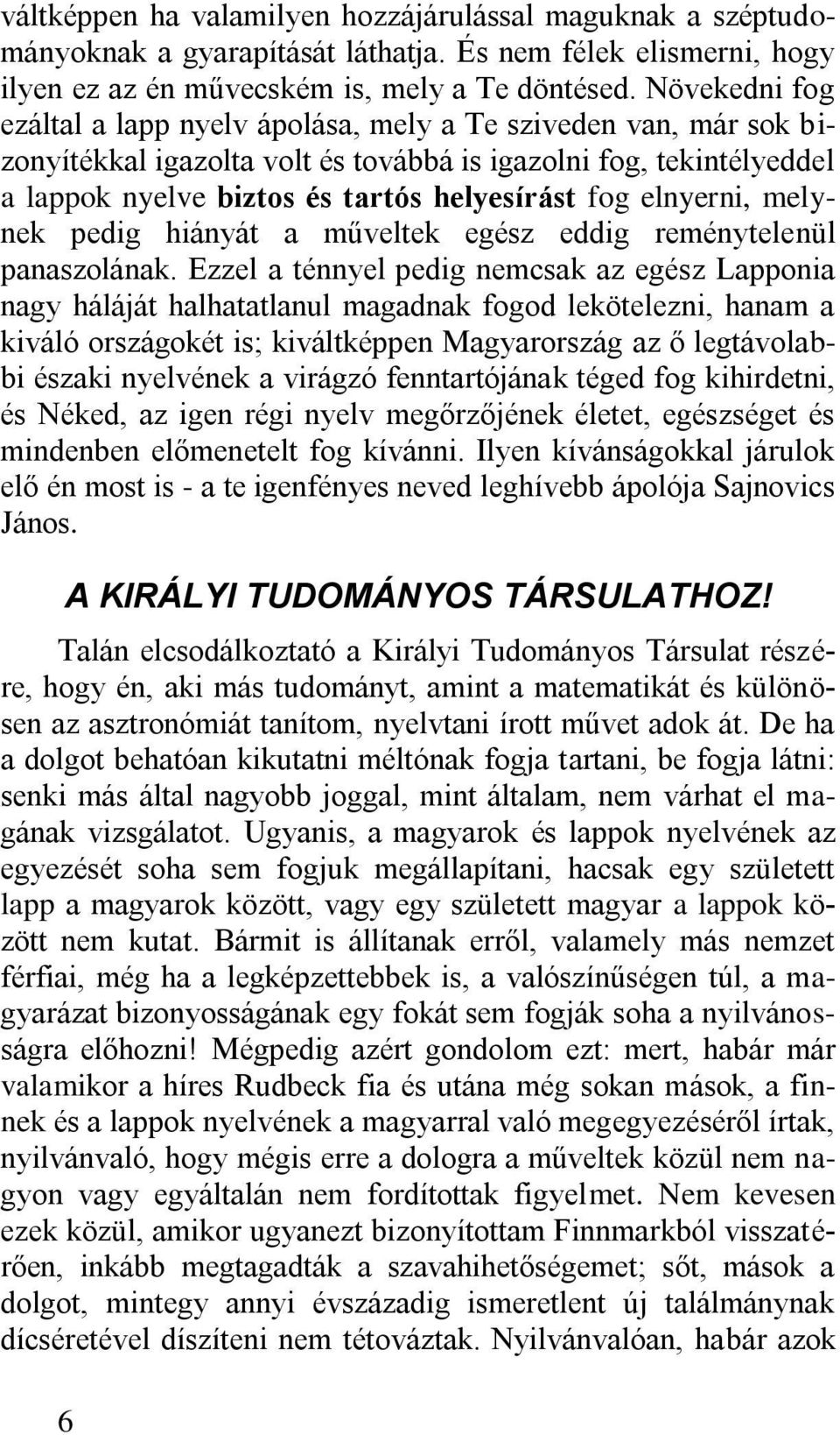 elnyerni, melynek pedig hiányát a műveltek egész eddig reménytelenül panaszolának.