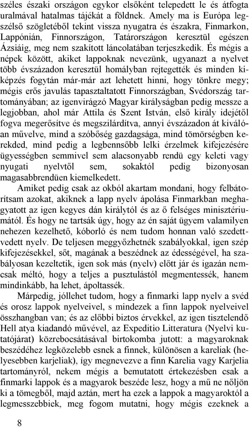 És mégis a népek között, akiket lappoknak nevezünk, ugyanazt a nyelvet több évszázadon keresztül homályban rejtegették és minden kiképzés fogytán már-már azt lehetett hinni, hogy tönkre megy; mégis