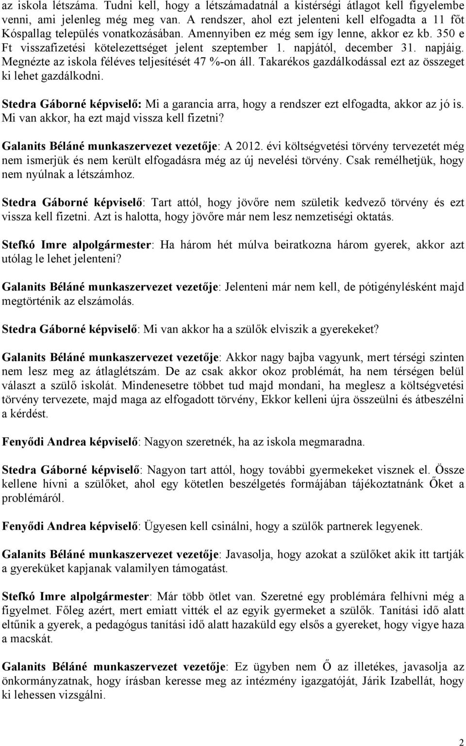 napjától, december 31. napjáig. Megnézte az iskola féléves teljesítését 47 %-on áll. Takarékos gazdálkodással ezt az összeget ki lehet gazdálkodni.