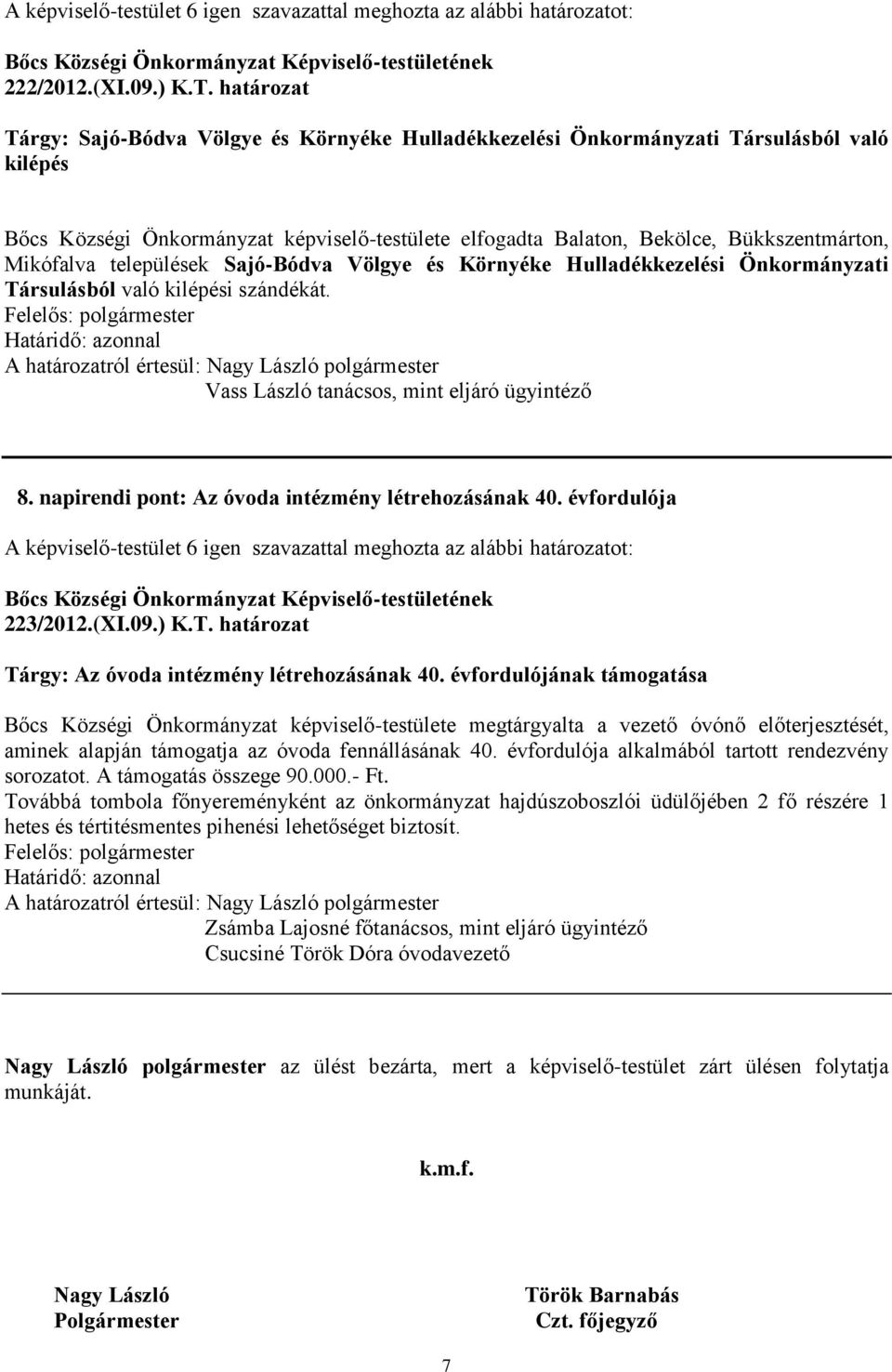 Mikófalva települések Sajó-Bódva Völgye és Környéke Hulladékkezelési Önkormányzati Társulásból való kilépési szándékát. Vass László tanácsos, mint eljáró ügyintéző 8.