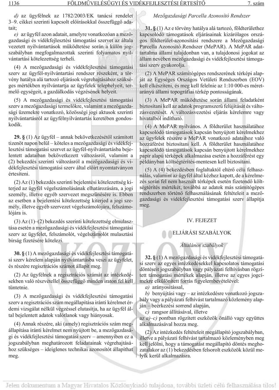 mûködtetése során a külön jogszabályban megfogalmazottak szerinti folyamatos nyilvántartási kötelezettség terheli.