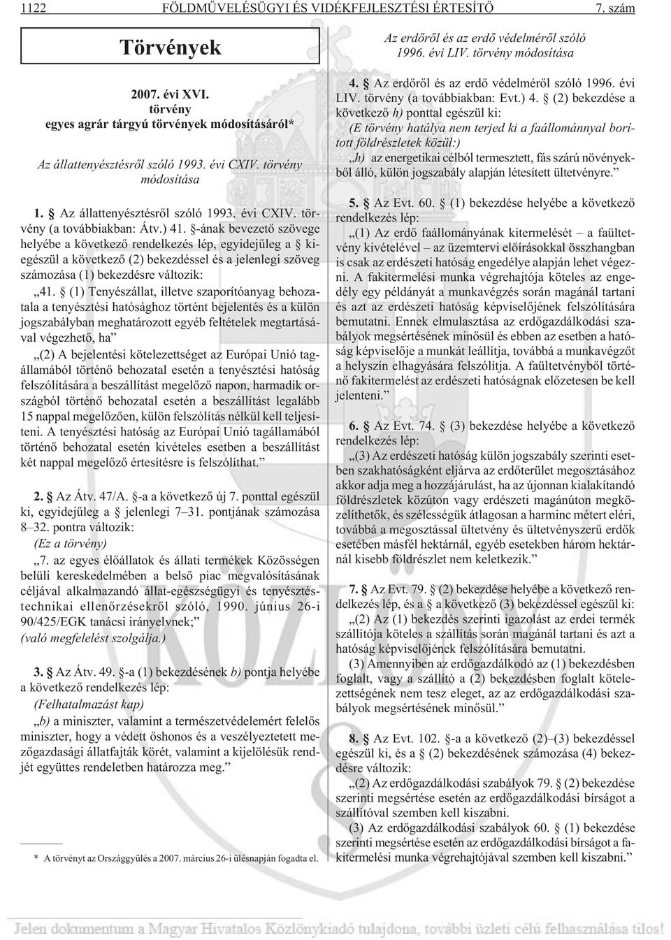 -ának bevezetõ szövege helyébe a következõ rendelkezés lép, egyidejûleg a kiegészül a következõ (2) bekezdéssel és a jelenlegi szöveg számozása (1) bekezdésre változik: 41.