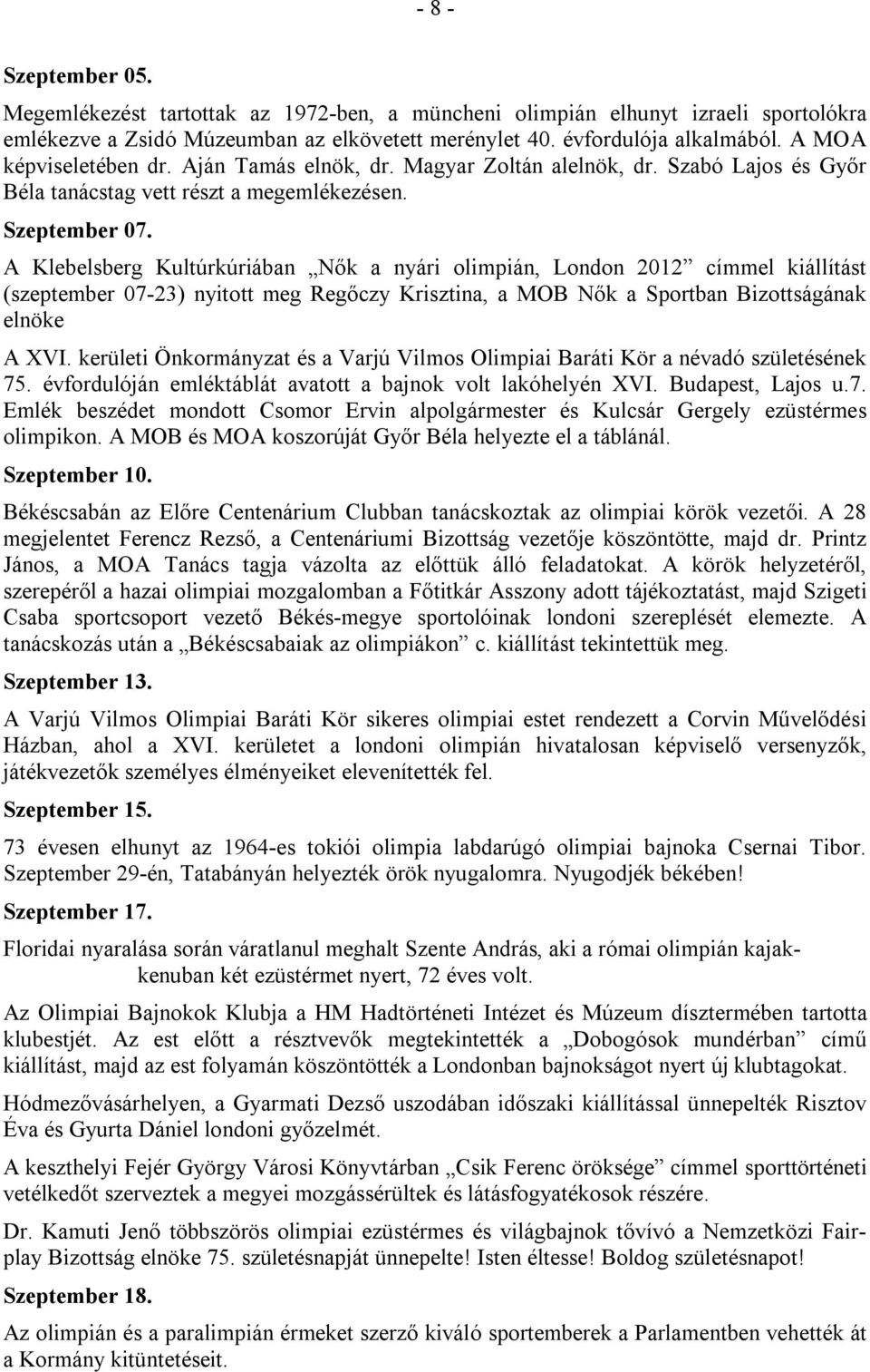 A Klebelsberg Kultúrkúriában Nők a nyári olimpián, London 2012 címmel kiállítást (szeptember 07-23) nyitott meg Regőczy Krisztina, a MOB Nők a Sportban Bizottságának elnöke A XVI.