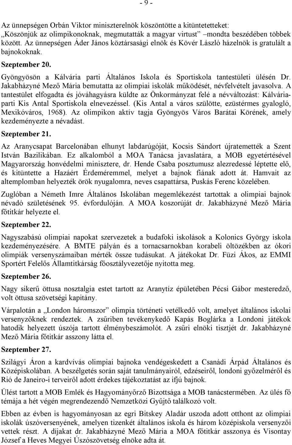 Jakabházyné Mező Mária bemutatta az olimpiai iskolák működését, névfelvételt javasolva.