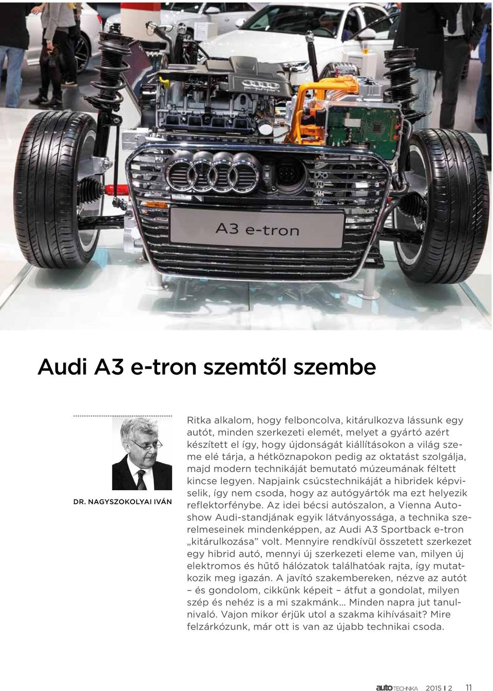 tárja, a hétköznapokon pedig az oktatást szolgálja, majd modern technikáját bemutató múzeumának féltett kincse legyen.