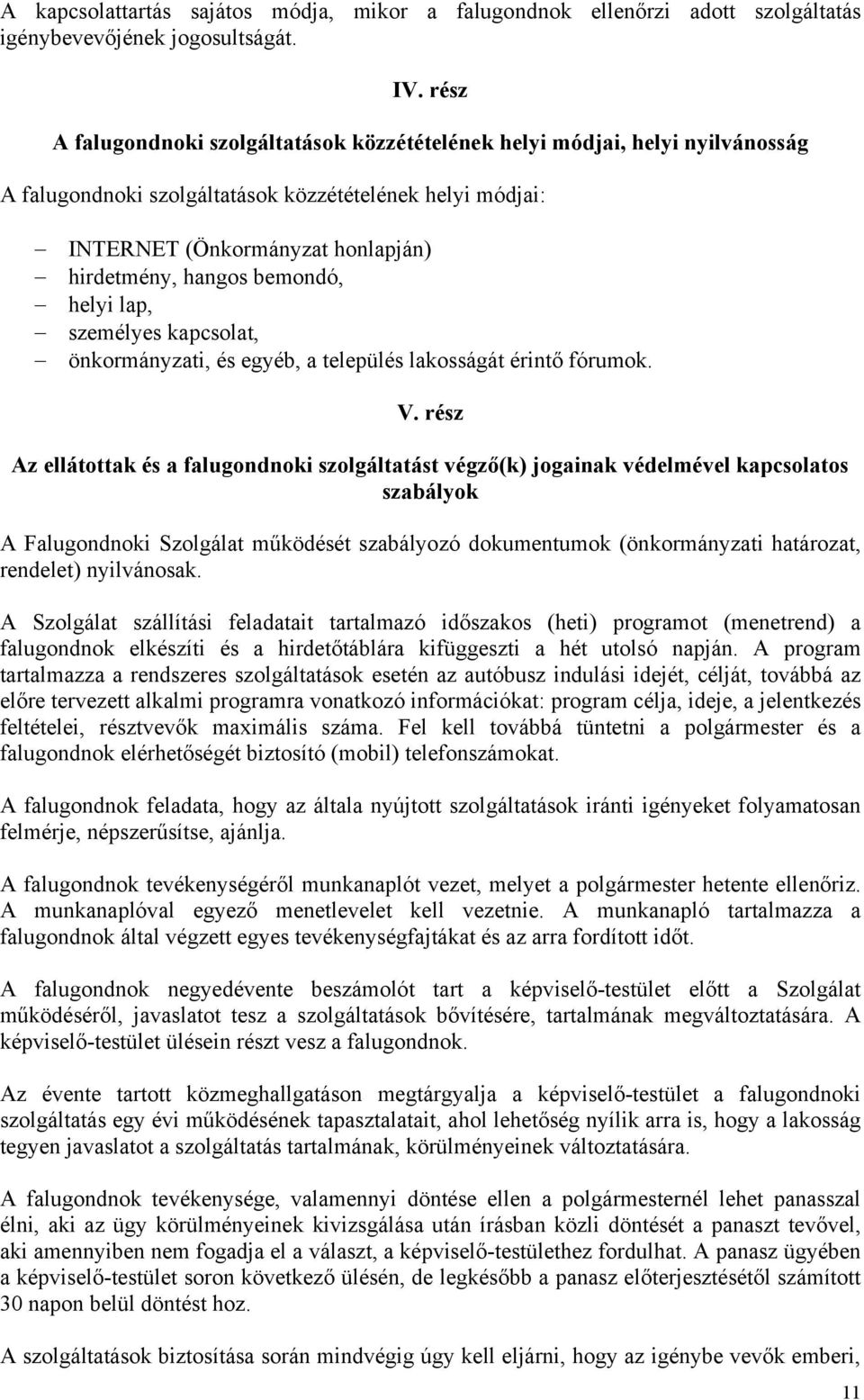 bemondó, helyi lap, személyes kapcsolat, önkormányzati, és egyéb, a település lakosságát érintő fórumok. V.