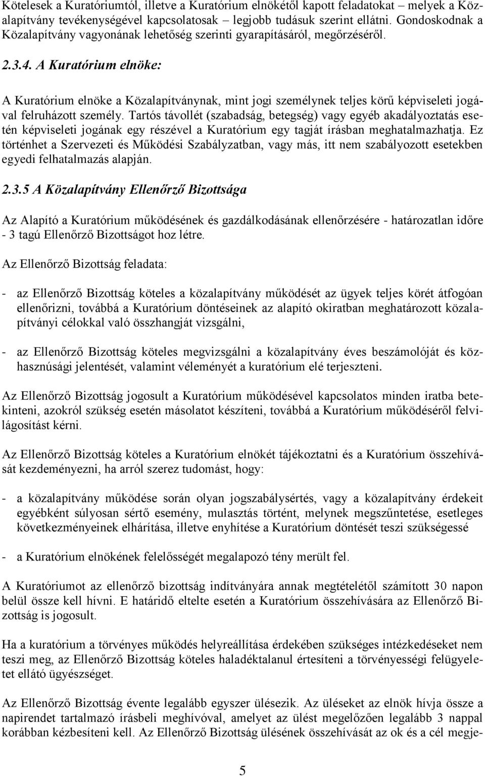 A Kuratórium elnöke: A Kuratórium elnöke a Közalapítványnak, mint jogi személynek teljes körű képviseleti jogával felruházott személy.