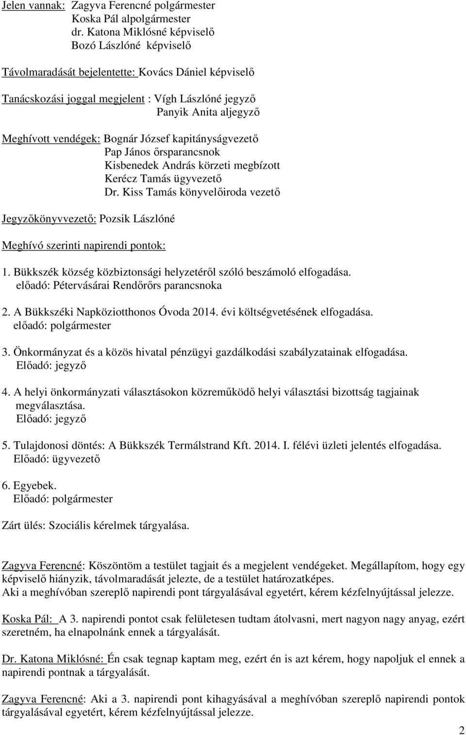 Bognár József kapitányságvezető Pap János őrsparancsnok Kisbenedek András körzeti megbízott Kerécz Tamás ügyvezető Dr.