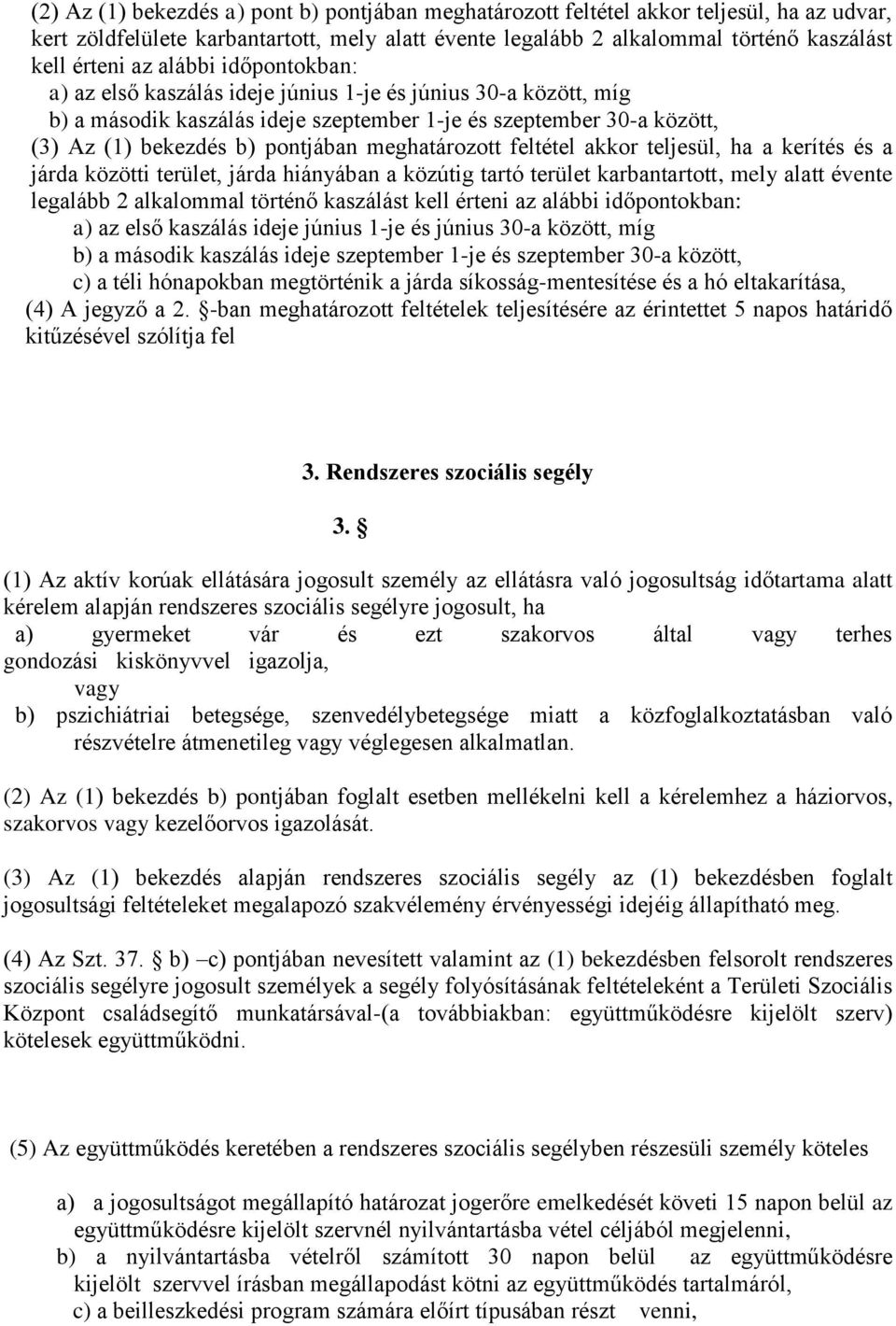 meghatározott feltétel akkor teljesül, ha a kerítés és a járda közötti terület, járda hiányában a közútig tartó terület karbantartott, mely alatt évente legalább 2 alkalommal történő kaszálást kell