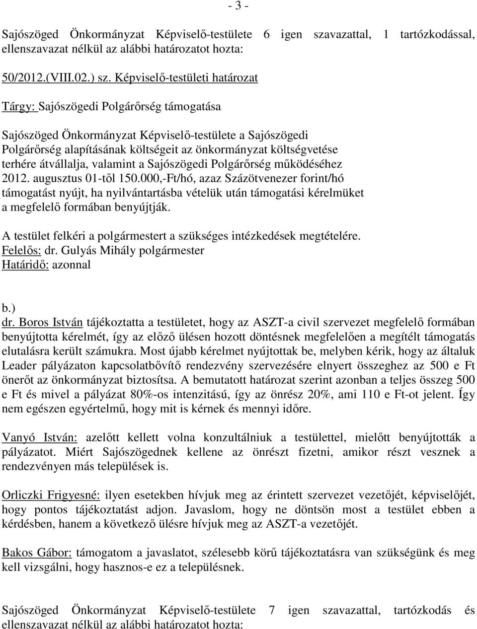 terhére átvállalja, valamint a Sajószögedi Polgárırség mőködéséhez 2012. augusztus 01-tıl 150.