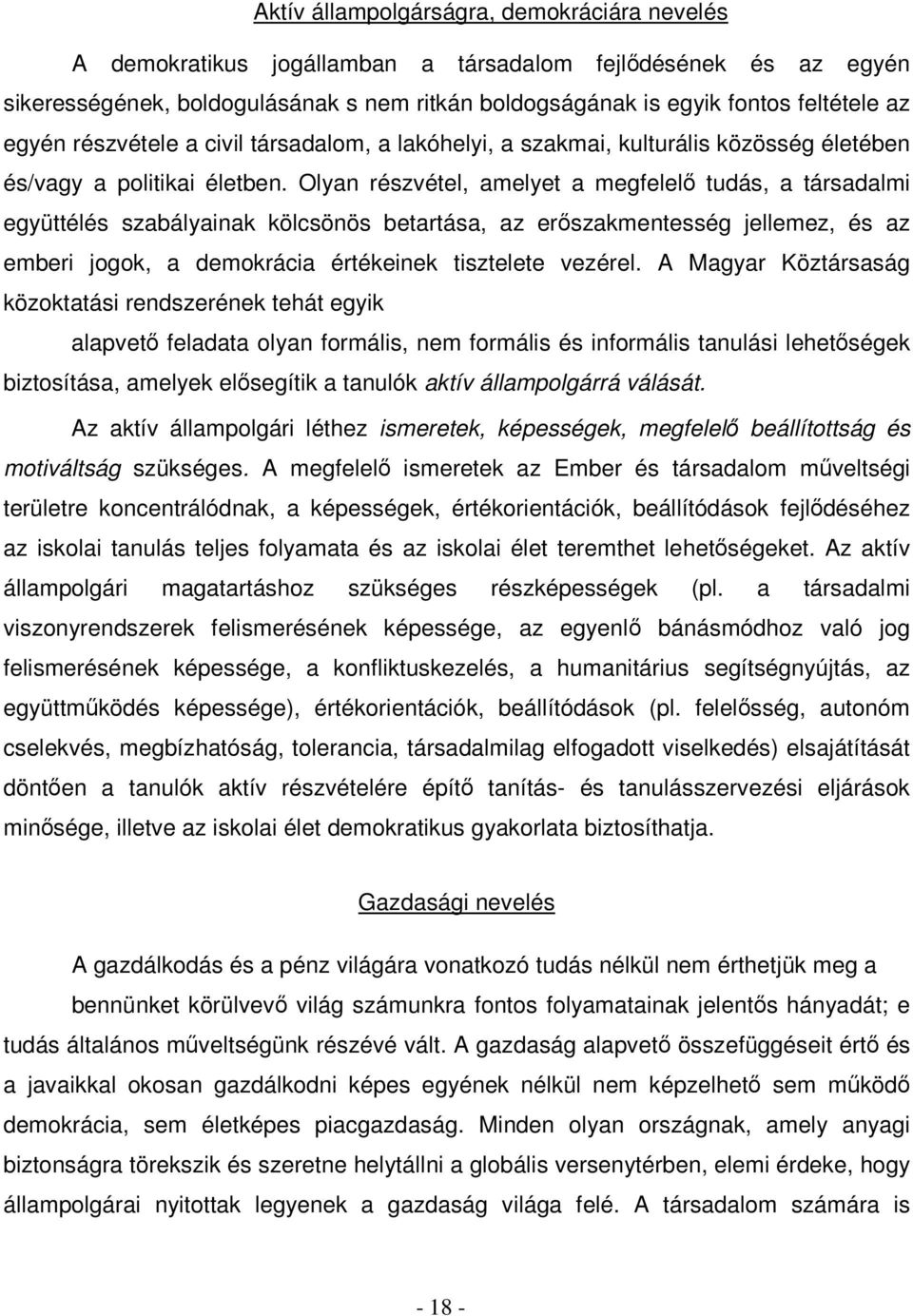 Olyan részvétel, amelyet a megfelelő tudás, a társadalmi együttélés szabályainak kölcsönös betartása, az erőszakmentesség jellemez, és az emberi jogok, a demokrácia értékeinek tisztelete vezérel.