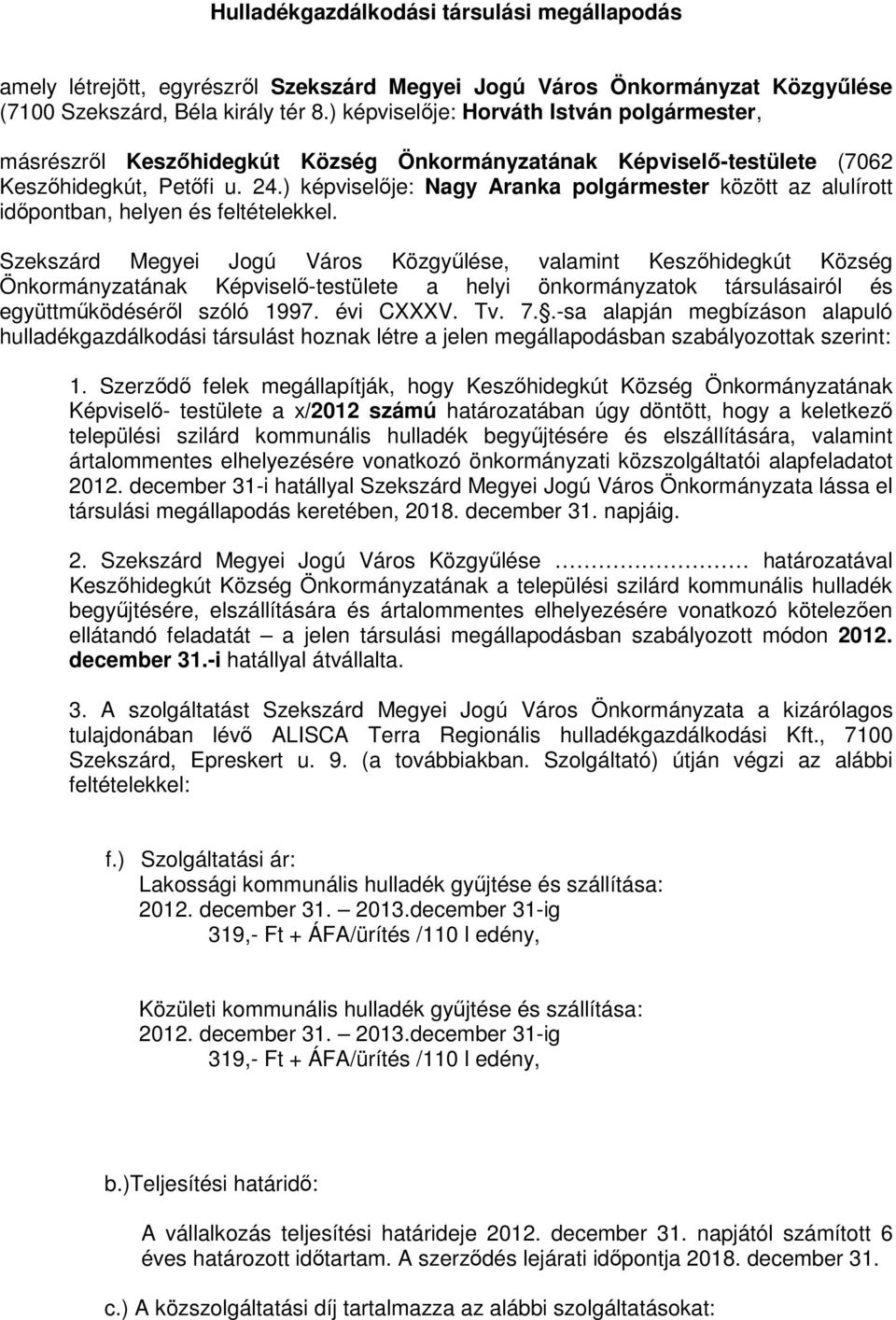 ) képviselıje: Nagy Aranka között az alulírott idıpontban, helyen és feltételekkel.