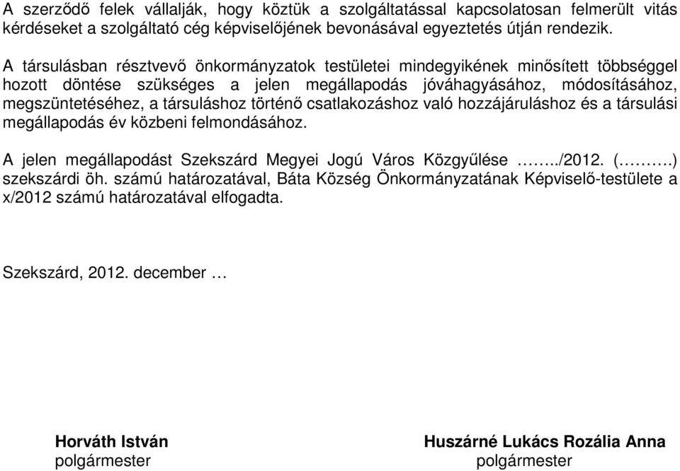társuláshoz történı csatlakozáshoz való hozzájáruláshoz és a társulási megállapodás év közbeni felmondásához. A jelen megállapodást Szekszárd Megyei Jogú Város Közgyőlése../2012. (.