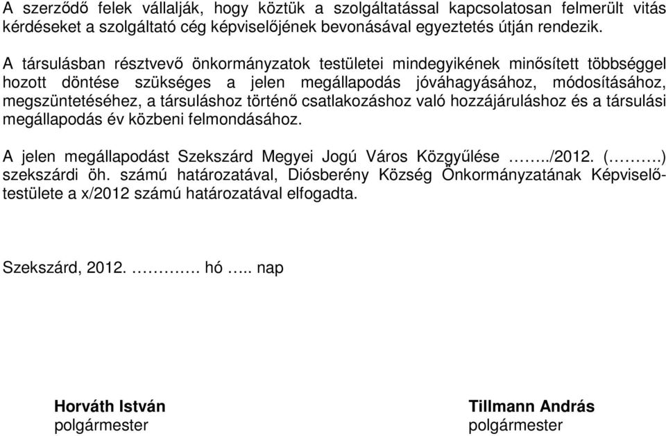 a társuláshoz történı csatlakozáshoz való hozzájáruláshoz és a társulási megállapodás év közbeni felmondásához. A jelen megállapodást Szekszárd Megyei Jogú Város Közgyőlése../2012.