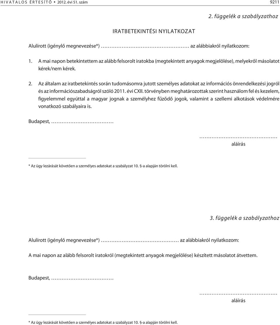 Az általam az iratbetekintés során tudomásomra jutott személyes adatokat az információs önrendelkezési jogról és az információszabadságról szóló 2011. évi CXII.