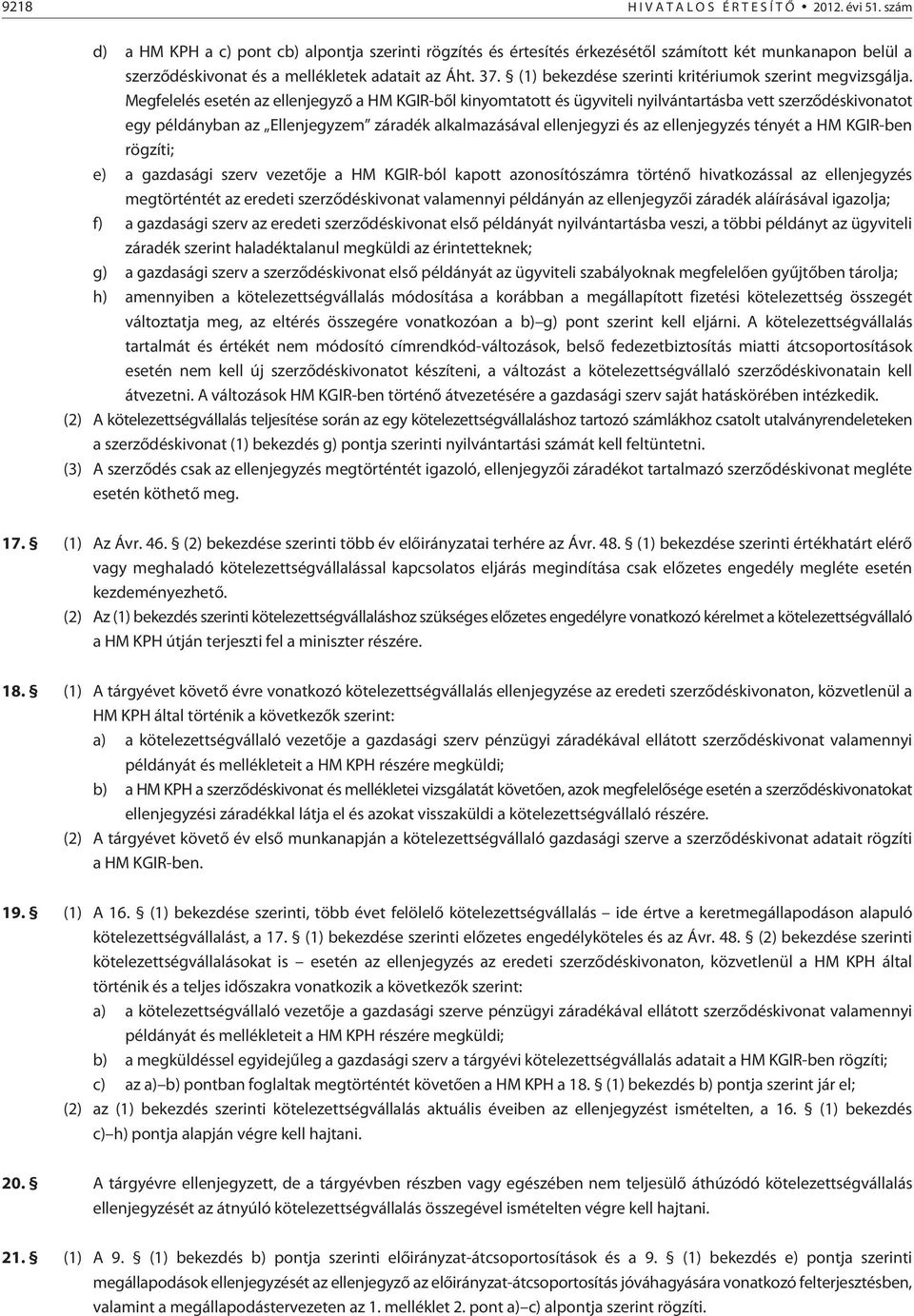 (1) bekezdése szerinti kritériumok szerint megvizsgálja.