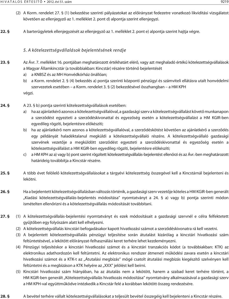 A kötelezettségvállalások bejelentésének rendje 23. Az Ávr. 7. melléklet 16.