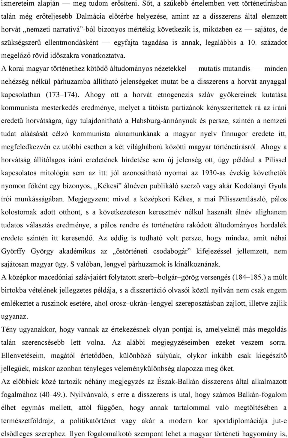 miközben ez sajátos, de szükségszerű ellentmondásként egyfajta tagadása is annak, legalábbis a 10. századot megelőző rövid időszakra vonatkoztatva.